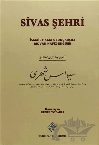 Sivas Şehri – İsmail Hakkı Uzunçarşılı, Rıdvan Nafiz Edgüer – Türk Tarih Kurumu Yayınları kitap kapağı