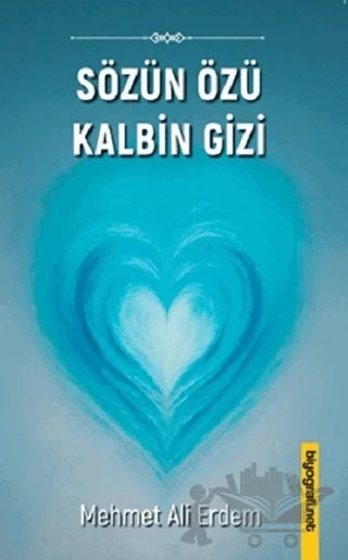 Sözün Özü Kalbin Gizi – Mehmet Ali Erdem – Biyografi Net İletişim ve Yayın kitap kapağı