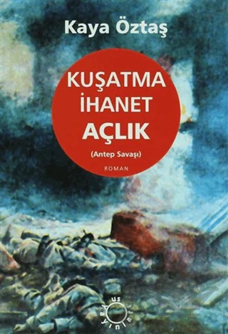 Kuşatma İhanet Açlık (Antep Savaşı) – Kaya Öztaş – Art Basın Yayın Hizmetleri kitap kapağı