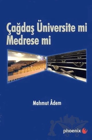 Çağdaş Üniversite mi Medrese mi? – Mahmut Adem – Phoenix Yayınevi kitap kapağı