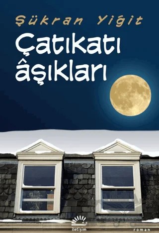 Çatıkatı Aşıkları – Şükran Yiğit – İletişim Yayınevi kitap kapağı