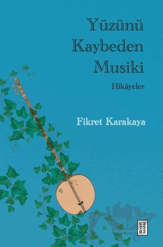 Yüzünü Kaybeden Musiki - Hikayeler – Fikret Karakaya – Ketebe Yayınları kitap kapağı