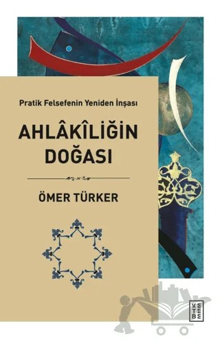 Ahlakiliğin Doğası – Ömer Türker – Ketebe Yayınları kitap kapağı