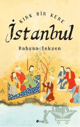 Kırk Bir Kere İstanbul – Rahşan Tekşen – Şule Yayınları kitap kapağı