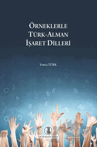 Örneklerle Türk-Alman İşaret Dilleri – Yonca Türk – Türk Dil Kurumu Yayınları kitap kapağı