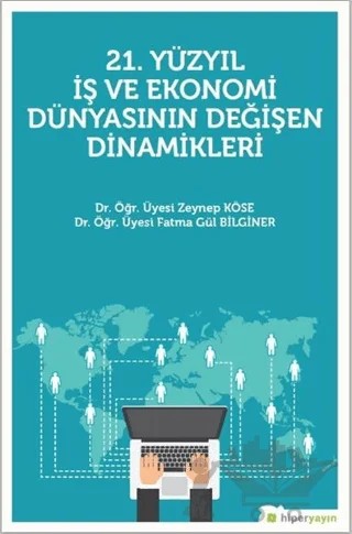 21. Yüzyıl İş Ekonomi Dünyasının Değişen Dinamikleri – Fatma Gül Bilginer, Zeynep Köse – Hiperlink Yayınları kitap kapağı