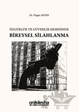 Özgürlük ve Güvenlik Ekseninde Bireysel Silahlanma – Özgür Aydın – On İki Levha Yayınları kitap kapağı