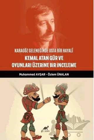 Karagöz Geleneğinde Usta Bir Hayali: Kemal Atan Gür ve Oyunları Üzerine Bir İnceleme – Muhammed Avşar, Özlem Ünalan – Paradigma Akademi Yayınları kitap kapağı
