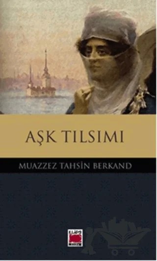 Aşk Tılsımı – Muazzez Tahsin Berkand – Elips Kitap kitap kapağı