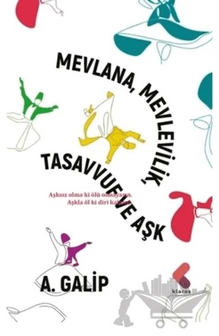 Mevlana Mevlevilik, Tasavvuf ve Aşk – A. Galip – Klaros Yayınları kitap kapağı
