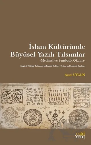 İslam Kültüründe Büyüsel Yazılı Tılsımlar – Azize Uygun – Eski Yeni Yayınları kitap kapağı