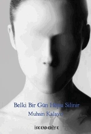 Belki Bir Gün Hepsi Silinir – Muhsin Kalaycı – İskenderiye Yayınları kitap kapağı