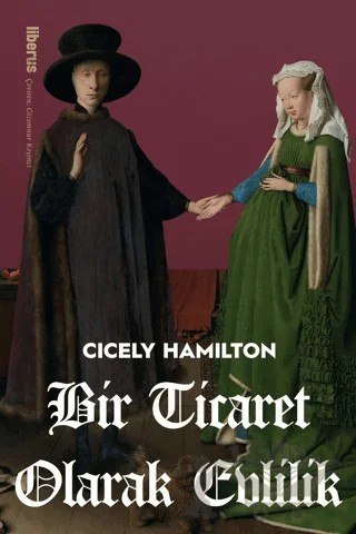 Bir Ticaret Olarak Evlilik – Cicely Hamilton – Liberus Yayınları kitap kapağı