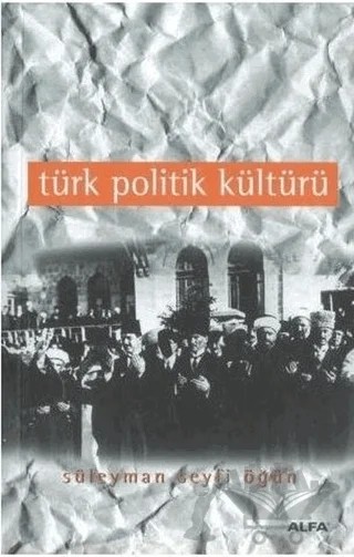 Türk Politik Kültürü – Süleyman Seyfi Öğün – Alfa Yayınları kitap kapağı