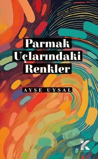 Parmak Uçlarındaki Renkler – Ayşe Uysal – Kiba Yayımcılık kitap kapağı