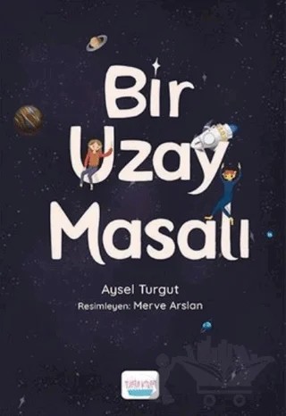 Bir Uzay Masalı – Aysel Turgut – Turta Kitap kitap kapağı
