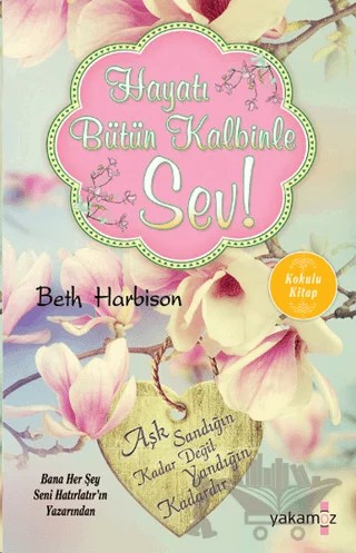 Hayatı Bütün Kalbinle Sev – Beth Harbison – Yakamoz Yayınevi kitap kapağı