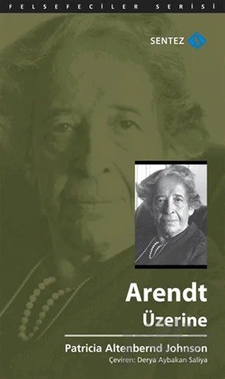 Arendt Üzerine – Patricia Altenbernd Johnson – Sentez Yayınları kitap kapağı
