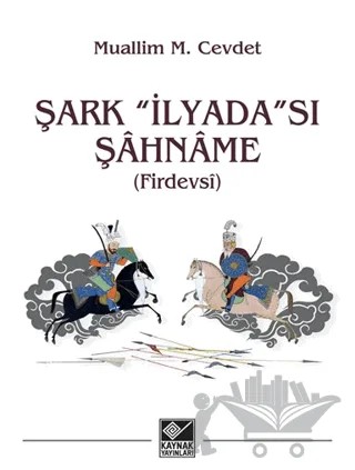 Şark “İlyada”sı Şâhnâme – Muallim M. Cevdet – Kaynak Yayınları kitap kapağı