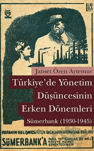 Türkiye’de Yönetim Düşüncesinin Erken Dönemleri: Sümerbank (1930-1945) – Janset Özen – Libra Yayınları kitap kapağı