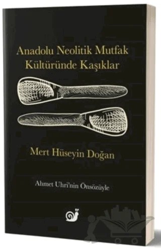 Anadolu Neolitik Mutfak Kültüründe Kaşıklar – Mert Hüseyin Doğan – Sakin Kitap kitap kapağı