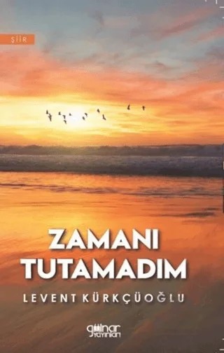Zamanı Tutamadım – Levent Kürkçüoğlu – Gülnar Yayınları kitap kapağı