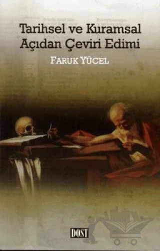 Tarihsel ve Kuramsal Açıdan Çeviri Edimi – Faruk Yücel – Dost Kitabevi Yayınları kitap kapağı