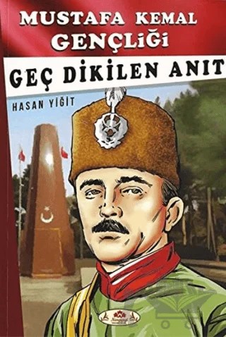 Geç Dikilen Anıt - Mustafa Kemal Gençliği – Hasan Yiğit – Narçiçeği Yayıncılık kitap kapağı