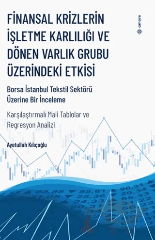 Finansal Krizlerin İşletme Karlılığı ve Dönen Varlık Grubu Üzerindeki Etkisi – Ayetullah Kılıçoğlu – Amore Yayınevi kitap kapağı