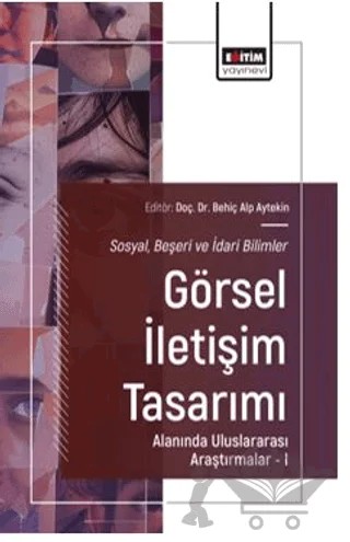 Sosyal, Beşeri ve İdari Bilimler-Görsel İletişim Tasarımı Alanında Uluslararası Araştırmalar – I – Mustafa Orhan Yalınız, Neslihan Erdem, Behiç Alp Aytekin, Pelin Erdal Aytekin, Mustafa Mayda – Eğitim Yayınevi - Bilimsel Eserler kitap kapağı