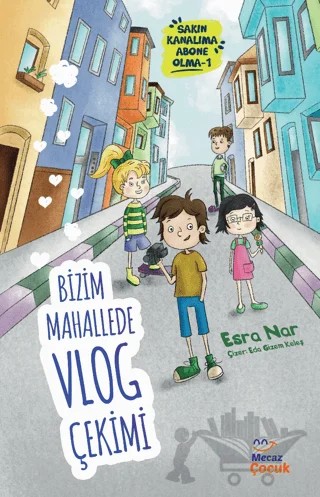 Bizim Mahallede Vlog Çekimi – Esra Nar – Mecaz Çocuk kitap kapağı