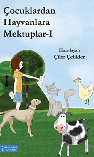 Çocuklardan Hayvanlara Mektuplar - 1 – Çiler Çelikler – İkinci Adam Yayınları kitap kapağı