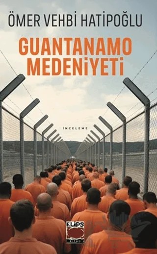 Guantanamo Medeniyeti – Ömer Vehbi Hatipoğlu – Elips Kitap kitap kapağı