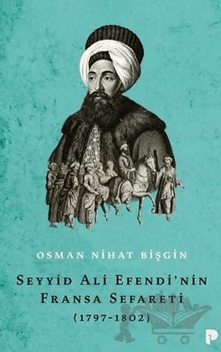 Seyyid Ali Efendi'nin Fransa Sefareti (1797-1802) – Osman Nihat Bişgin – Pınar Yayınları kitap kapağı