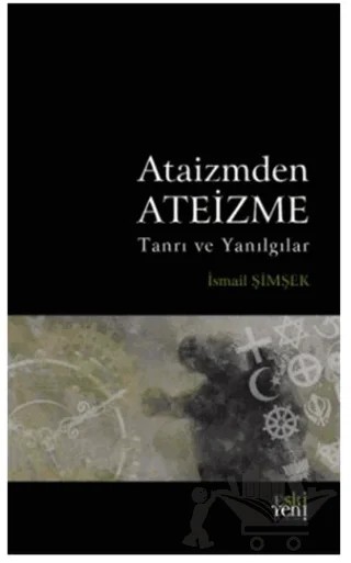 Ataizmden Ateizme – İsmail Şimşek – Eski Yeni Yayınları kitap kapağı