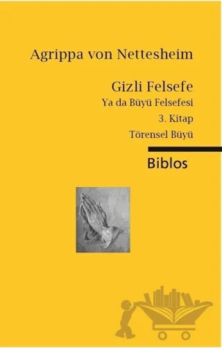 Gizli Felsefe Ya da Büyü Felsefesi / 3. Kitap Törensel Büyü – Agrippa Von Nettesheim – Biblos Kitabevi kitap kapağı