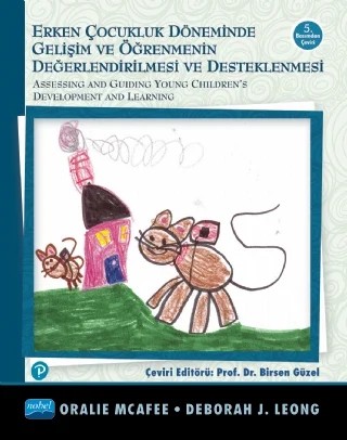 Erken Çocukluk Döneminde GELİŞİMİN ve ÖĞRENMENİN DEĞERLENDİRİLMESİ ve DESTEKLENMESİ / Assessing and Guiding Young Childiren's Development and Learning – Oralie Mcafee, Deborah J. Leong – Nobel Akademik Yayıncılık kitap kapağı
