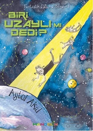 Biri Uzaylımı Dedi ? - Fantastik Galaksiler Serisi - 1 – Aytül Akal – Mandolin Yayınları kitap kapağı