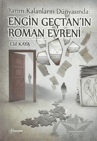 Yarım Kalanların Dünyası : Engin Gençtan'ın Roman Evreni – Elif Kaya – Fenomen Yayıncılık kitap kapağı