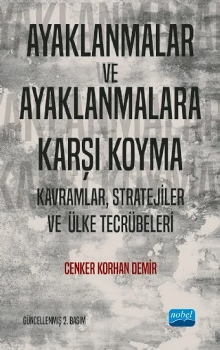 AYAKLANMALAR VE AYAKLANMALARA KARŞI KOYMA: Kavramlar, Stratejiler ve Ülke Tecrübeleri – Cenker Korhan Demir – Nobel Akademik Yayıncılık kitap kapağı