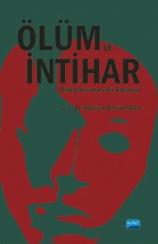ÖLÜM VE İNTİHAR-  Disiplinler Arası Bir Yaklaşım – Adem Sağır, Büşra Esra Aydoğan, Caner Yeşiloğlu, Emel Koç, Gökçe Baykuzu Gündüz, Lut Tamam, Mehmet Emin Demirkol, Mehmet Kanak, Meryem Berrin Bulut, Osman Melih Koç, Ramazan Adıbelli, Sibel Temiz, Zeynep Namlı – Nobel Akademik Yayıncılık kitap kapağı