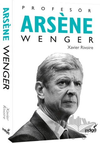 Profesör Arsene Wenger – Xavier Rivoire – İndigo Kitap kitap kapağı