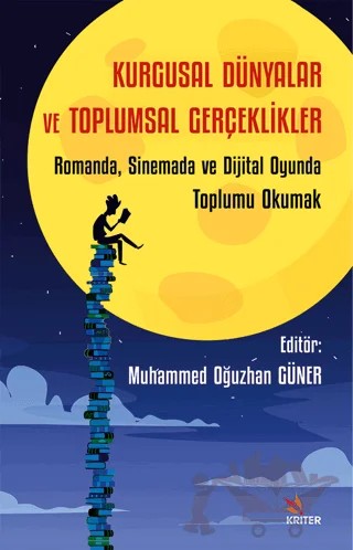Kurgusal Dünyalar ve Toplumsal Gerçeklikler – Muhammed Oğuzhan Güner – Kriter Yayınları kitap kapağı