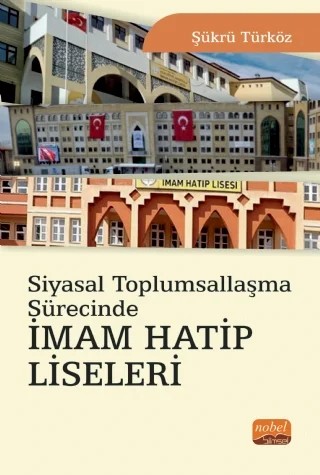 Siyasal Toplumsallaşma Sürecinde İmam Hatip Liseleri – Şükrü Türköz – Nobel Bilimsel Eserler kitap kapağı
