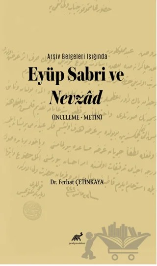 Arşiv Belgeleri Işığında Eyüp Sabri ve Nevzâd (İnceleme – Metin) – Ferhat Çetinkaya, Özkan Ciğa – Paradigma Akademi Yayınları kitap kapağı