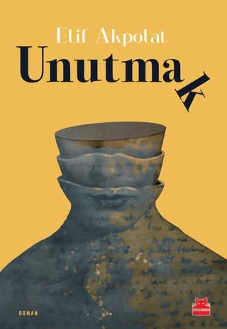 Unutmak – Elif Akpolat – Kırmızı Kedi Yayınevi kitap kapağı