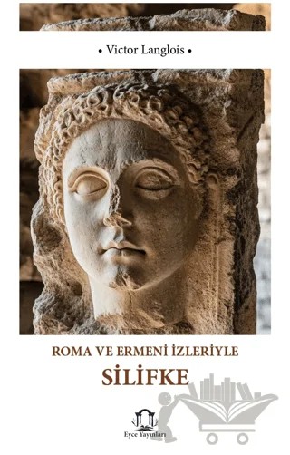 Roma ve Ermeni İzleriyle Silifke – Victor Langlois – Eyce Yayınları kitap kapağı