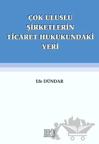 Çok Uluslu Şirketlerin Ticaret Hukukundaki Yeri – Efe Dündar – Derin Yayınları kitap kapağı