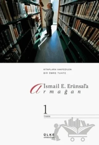 İsmail E. Erünsal'a Armağan Kitaplara Vakfedilen Bir Ömre Tuhfe Cilt: 1 – Kolektif – Ülke Kitapları kitap kapağı