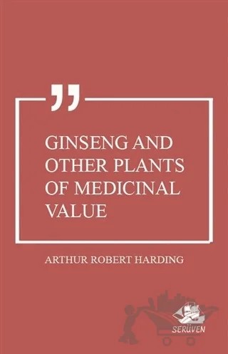 Ginseng and Other Plants of Medicinal Value – Arthur Robert Harding – Serüven Yayınevi kitap kapağı